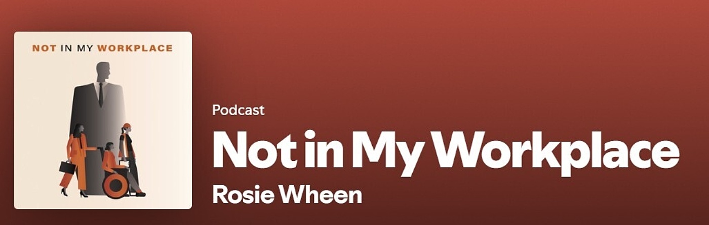 Not In My Workplace podcast with Rosie Wheen